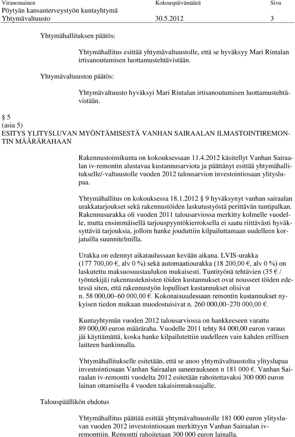 5 (asia 5) ESITYS YLITYSLUVAN MYÖNTÄMISESTÄ VANHAN SAIRAALAN ILMASTOINTIREMON- TIN MÄÄRÄRAHAAN Talouspäällikön ehdotus Rakennustoimikunta on kokouksessaan 11.4.