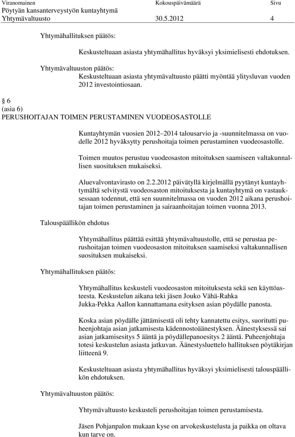 perustaminen vuodeosastolle. Toimen muutos perustuu vuodeosaston mitoituksen saamiseen valtakunnallisen suosituksen mukaiseksi. Aluevalvontavirasto on 2.