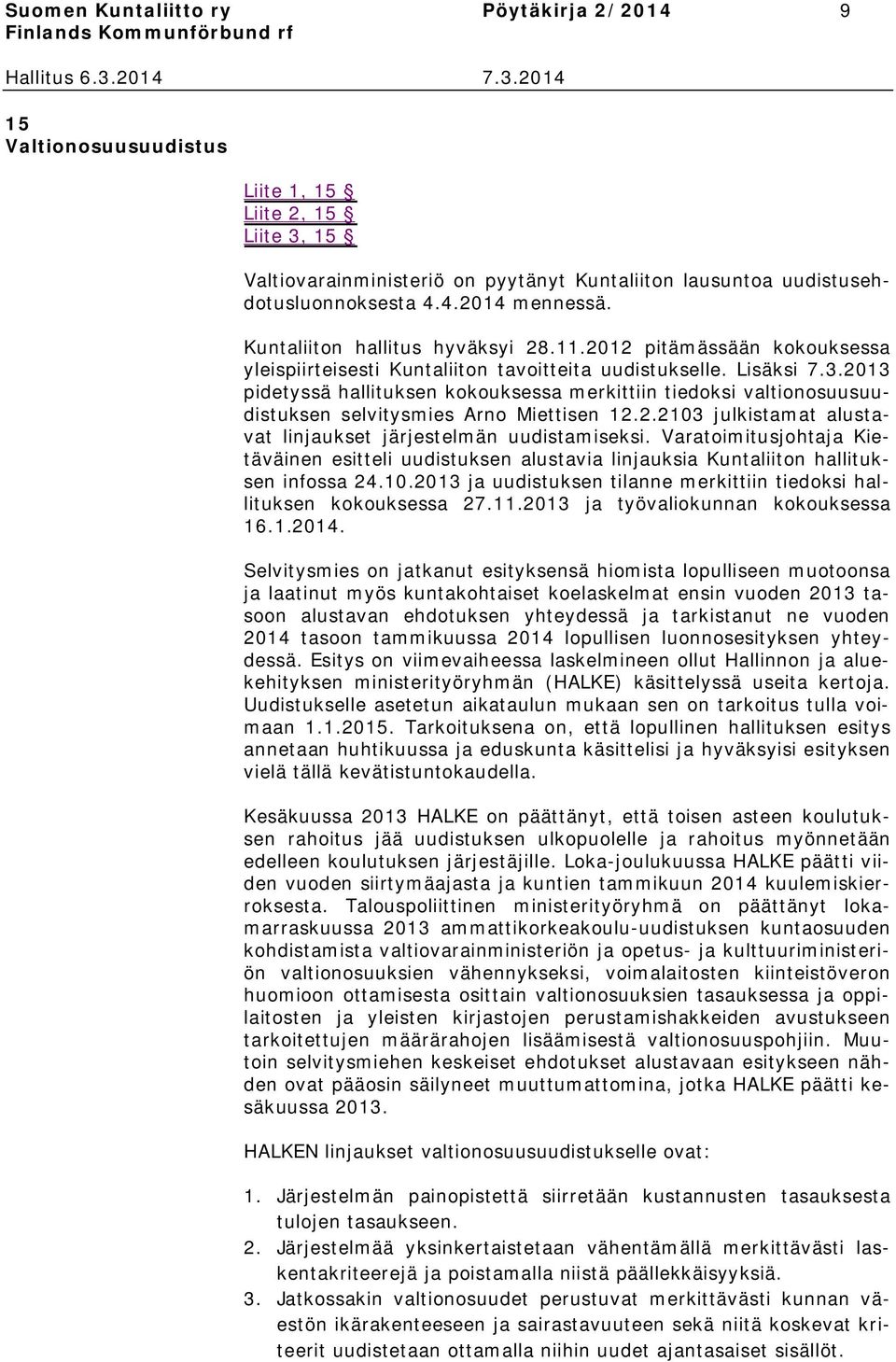 2013 pidetyssä hallituksen kokouksessa merkittiin tiedoksi valtionosuusuudistuksen selvitysmies Arno Miettisen 12.2.2103 julkistamat alustavat linjaukset järjestelmän uudistamiseksi.