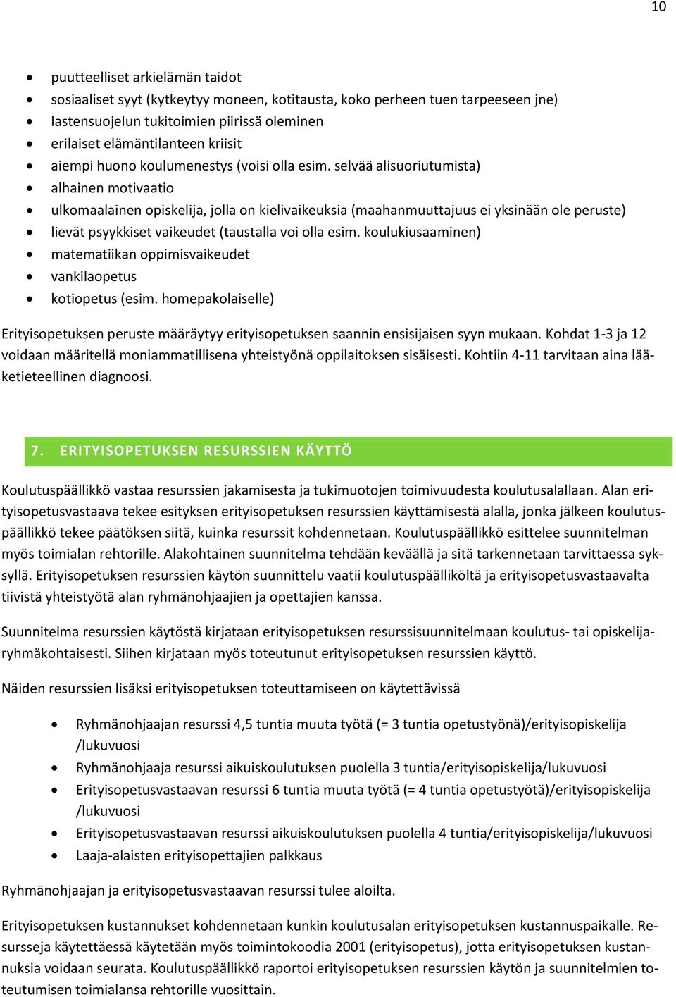 selvää alisuoriutumista) alhainen motivaatio ulkomaalainen opiskelija, jolla on kielivaikeuksia (maahanmuuttajuus ei yksinään ole peruste) lievät psyykkiset vaikeudet (taustalla voi olla esim.