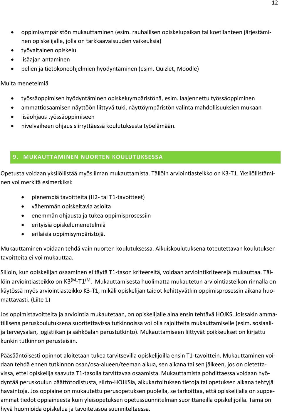 (esim. Quizlet, Moodle) Muita menetelmiä työssäoppimisen hyödyntäminen opiskeluympäristönä, esim.