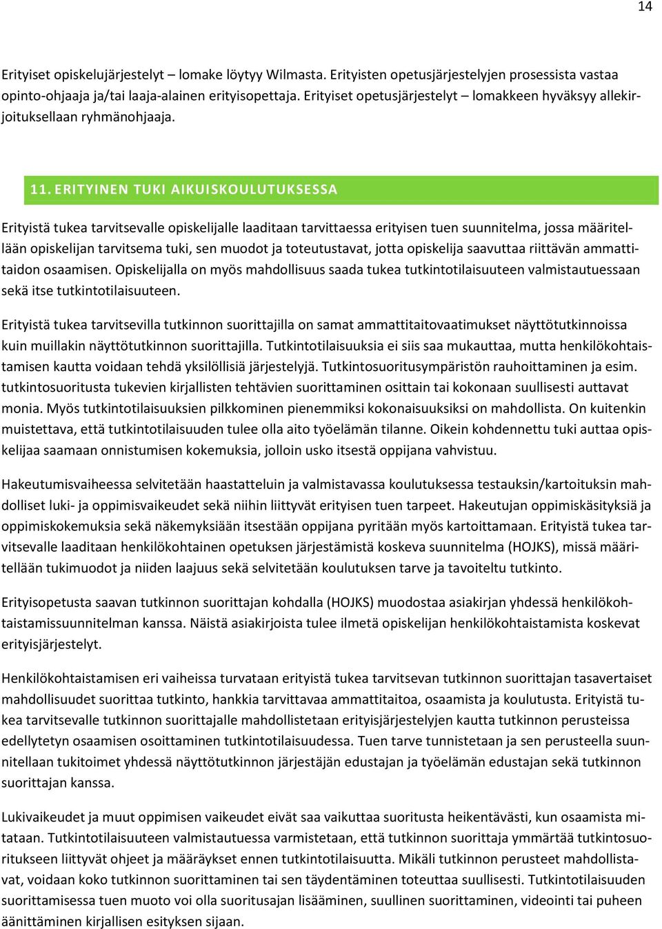 ERITYINEN TUKI AIKUISKOULUTUKSESSA Erityistä tukea tarvitsevalle opiskelijalle laaditaan tarvittaessa erityisen tuen suunnitelma, jossa määritellään opiskelijan tarvitsema tuki, sen muodot ja