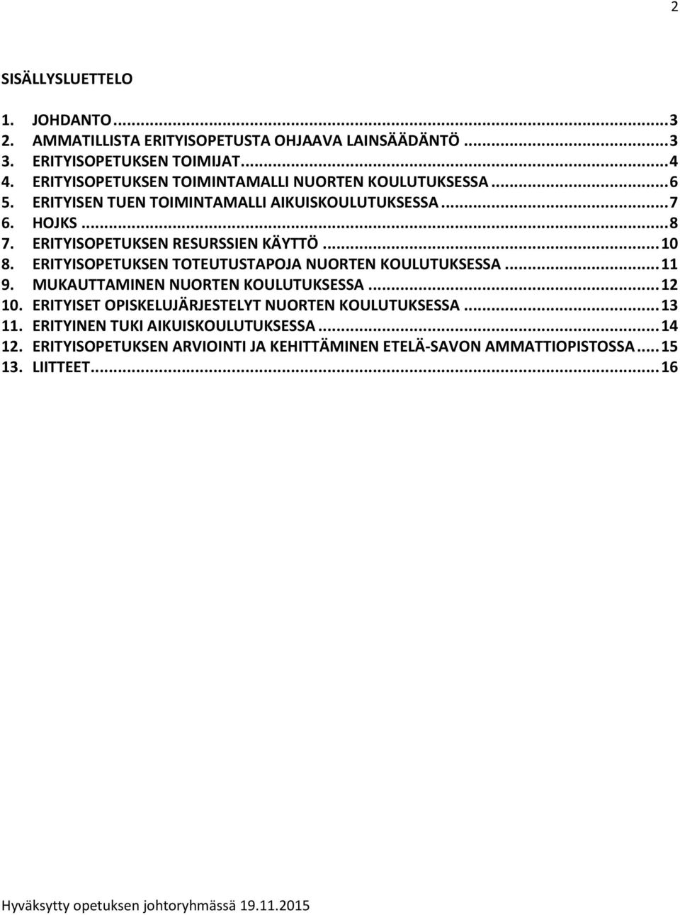 .. 10 8. ERITYISOPETUKSEN TOTEUTUSTAPOJA NUORTEN KOULUTUKSESSA... 11 9. MUKAUTTAMINEN NUORTEN KOULUTUKSESSA... 12 10.