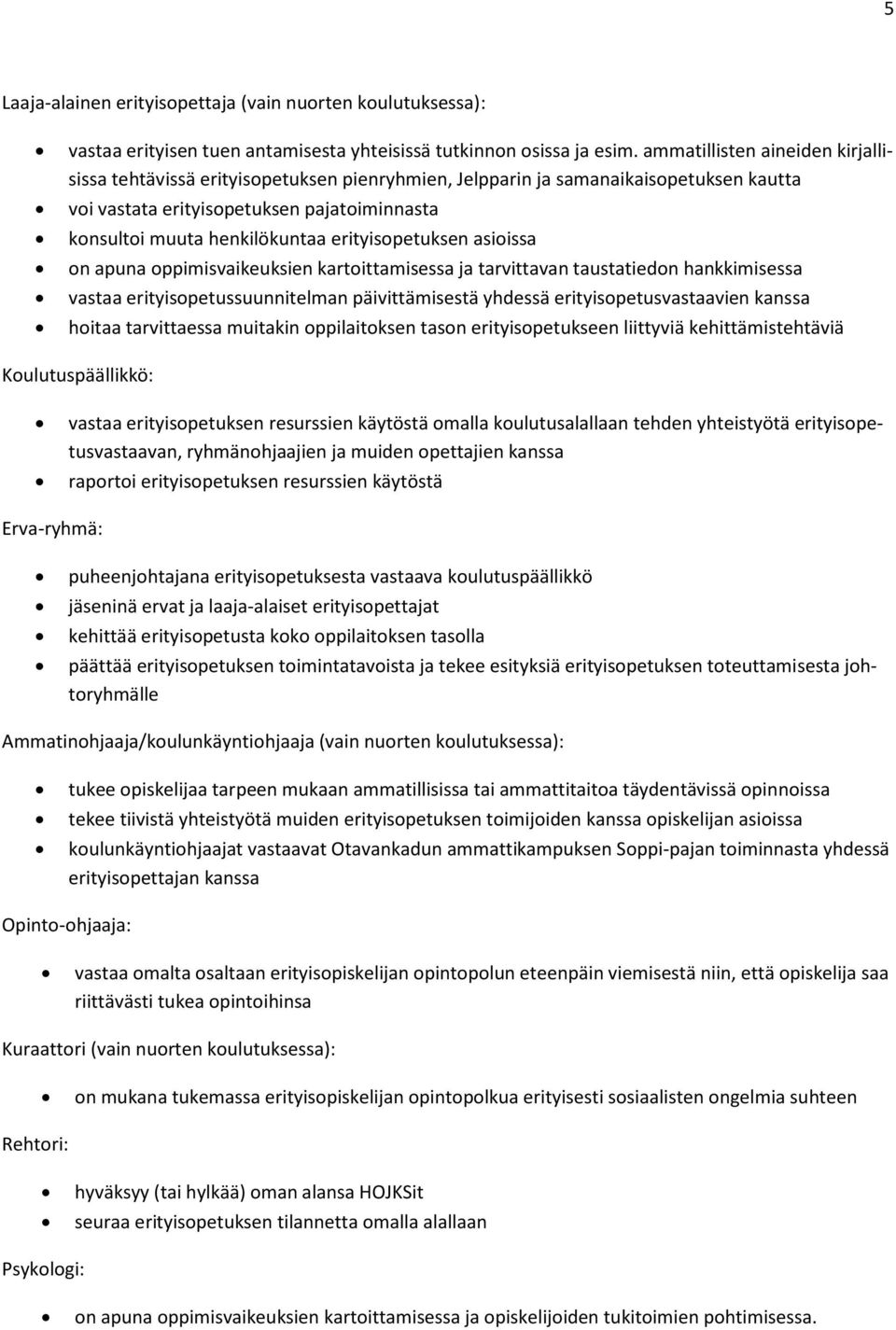 erityisopetuksen asioissa on apuna oppimisvaikeuksien kartoittamisessa ja tarvittavan taustatiedon hankkimisessa vastaa erityisopetussuunnitelman päivittämisestä yhdessä erityisopetusvastaavien