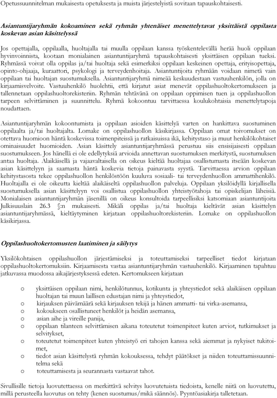 työskentelevällä herää huoli oppilaan hyvinvoinnista, kootaan monialainen asiantuntijaryhmä tapauskohtaisesti yksittäisen oppilaan tueksi.