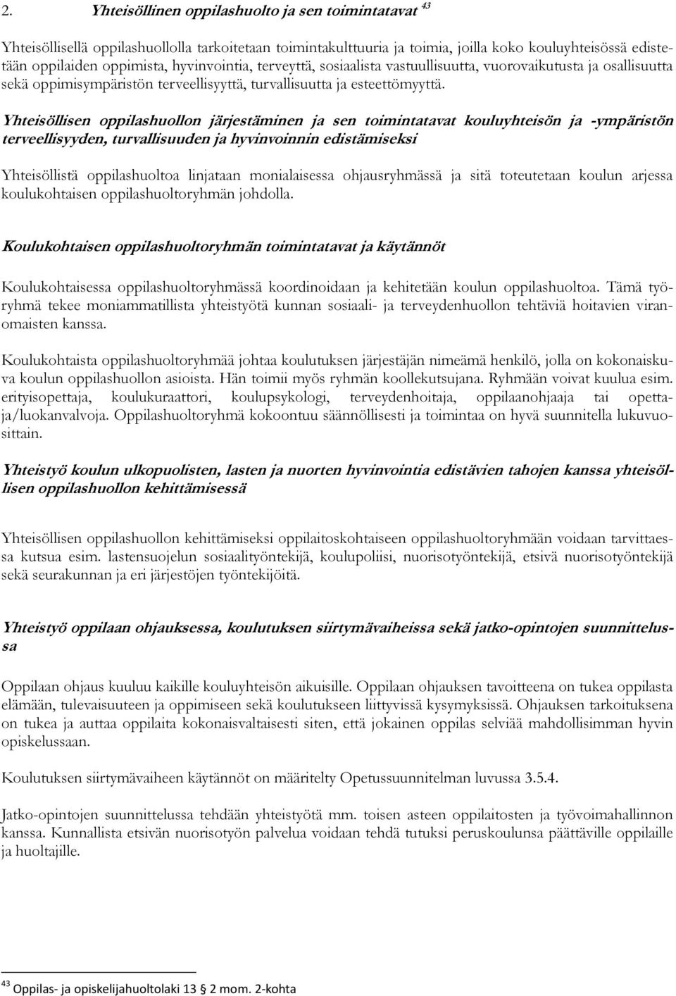 Yhteisöllisen oppilashuollon järjestäminen ja sen toimintatavat kouluyhteisön ja -ympäristön terveellisyyden, turvallisuuden ja hyvinvoinnin edistämiseksi Yhteisöllistä oppilashuoltoa linjataan