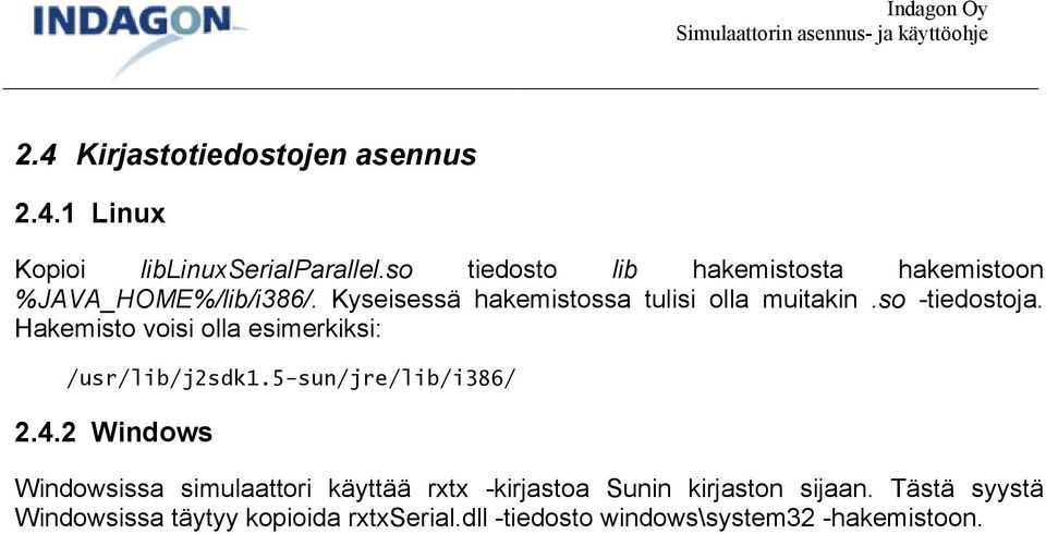 so -tiedostoja. Hakemisto voisi olla esimerkiksi: /usr/lib/j2sdk1.5-sun/jre/lib/i386/ 2.4.