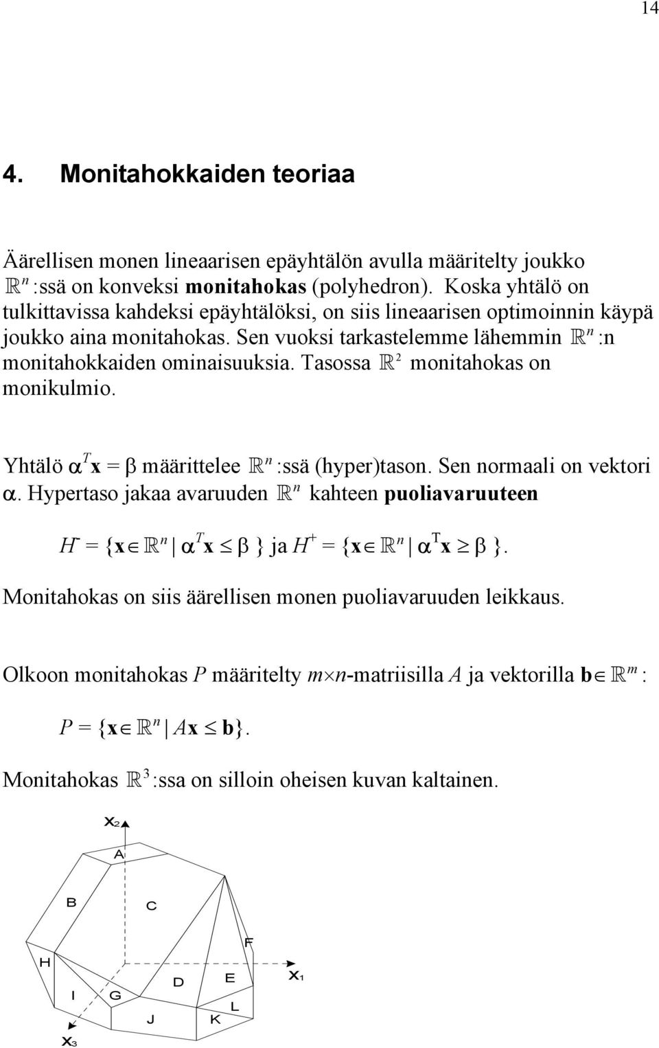 Tasossa moitahokas o moikulmio. Yhtälö α T x = β määrittelee :ssä (hyper)taso. Se ormaali o vektori α.