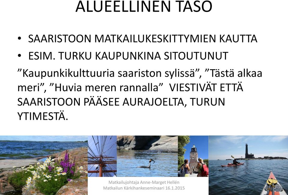 saariston sylissä, Tästä alkaa meri, Huvia meren