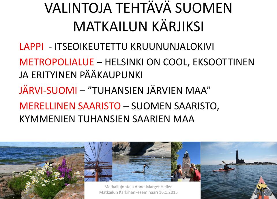 EKSOOTTINEN JA ERITYINEN PÄÄKAUPUNKI JÄRVI-SUOMI TUHANSIEN