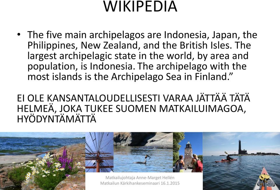 The largest archipelagic state in the world, by area and population, is Indonesia.