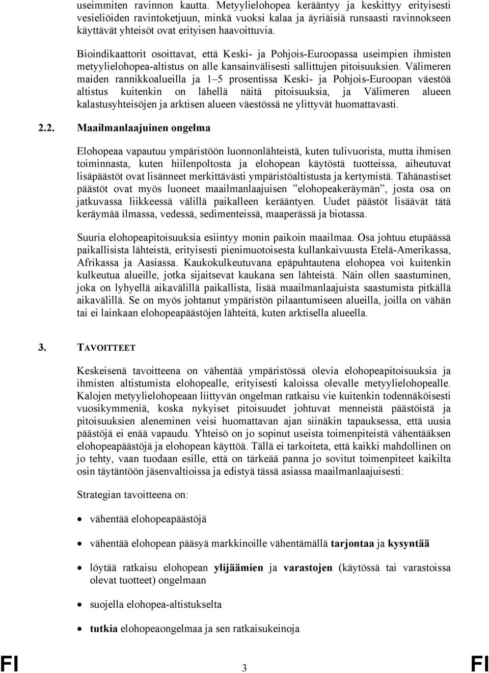 Bioindikaattorit osoittavat, että Keski- ja Pohjois-Euroopassa useimpien ihmisten metyylielohopea-altistus on alle kansainvälisesti sallittujen pitoisuuksien.