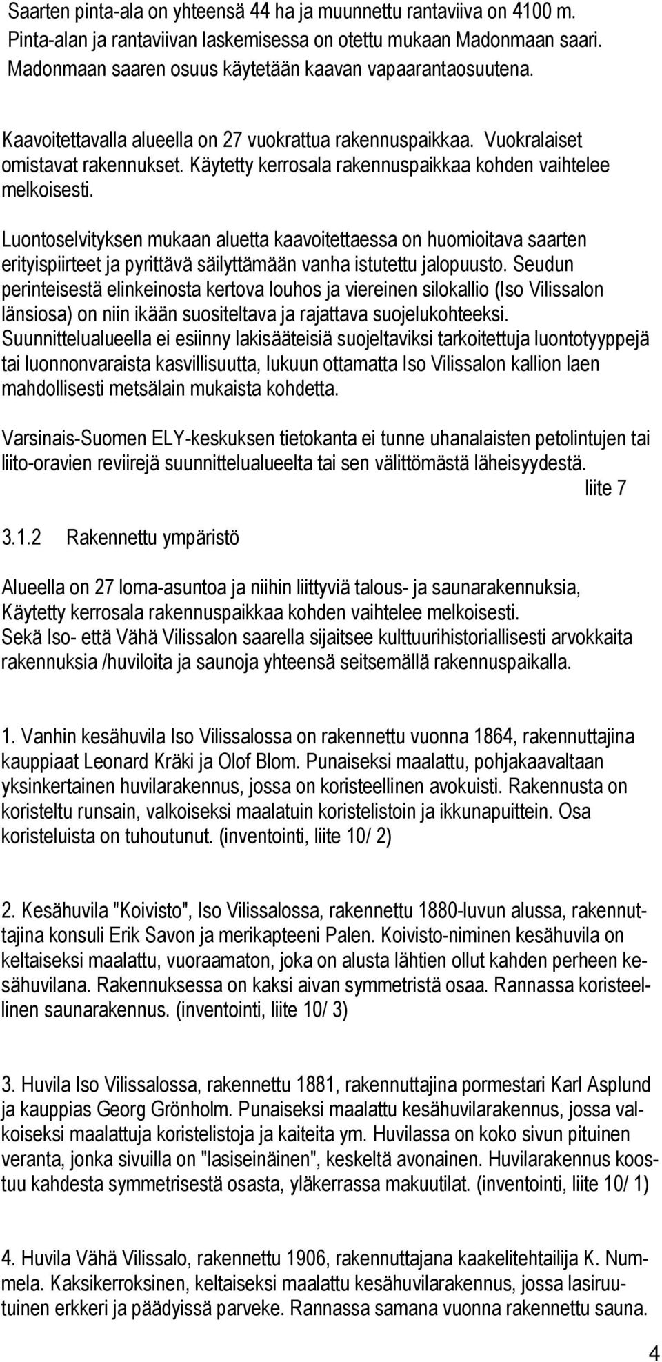 Käytetty kerrosala rakennuspaikkaa kohden vaihtelee melkoisesti.