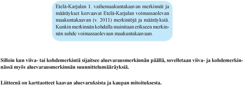 Kunkin merkinnän kohdalla mainitaan erikseen merkinnän suhde voimassaolevaan maakuntakaavaan.