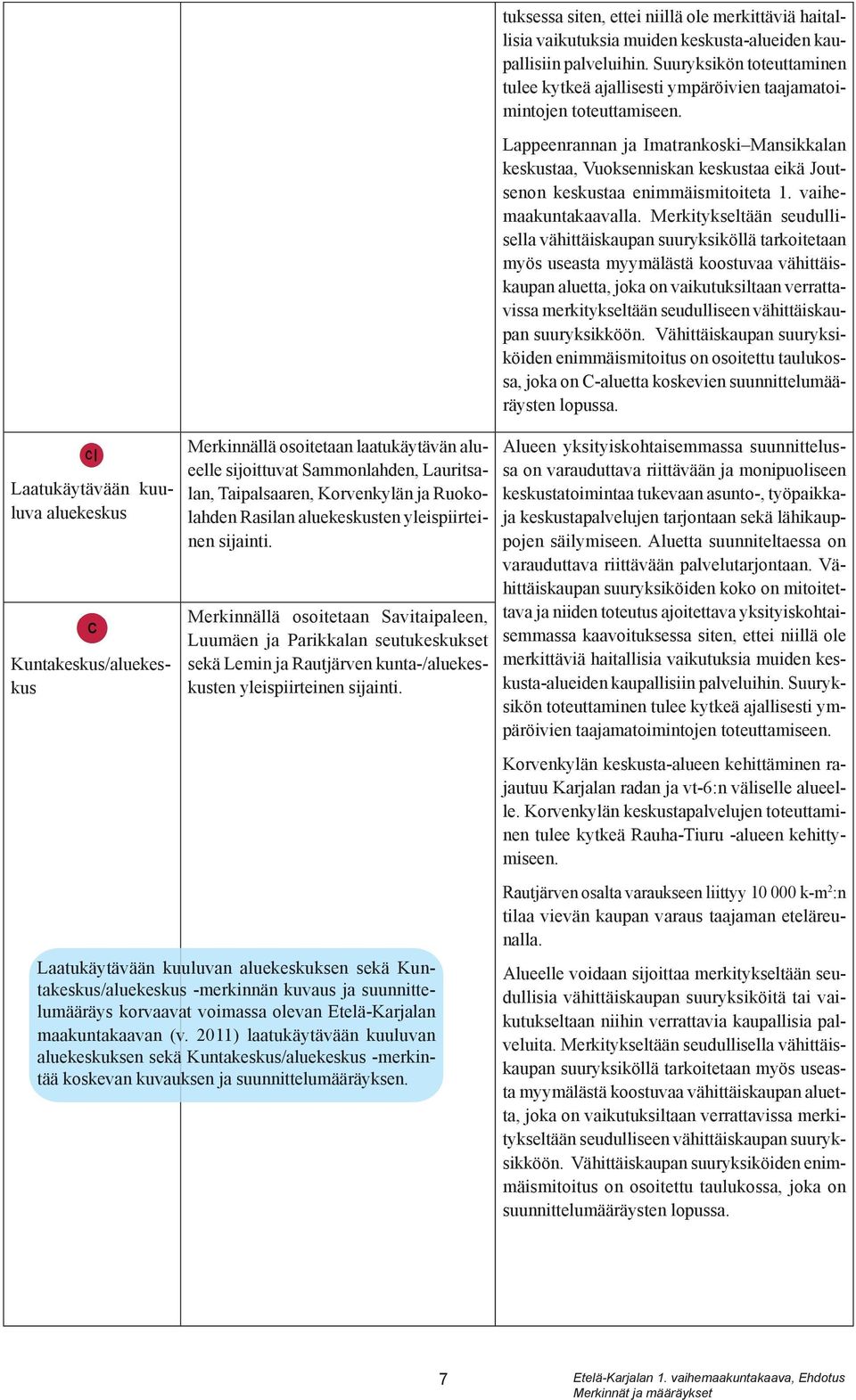 Laatukäytävään kuuluvan aluekeskuksen sekä Kuntakeskus/aluekeskus -merkinnän kuvaus ja suunnittelumääräys korvaavat voimassa olevan Etelä-Karjalan maakuntakaavan (v.