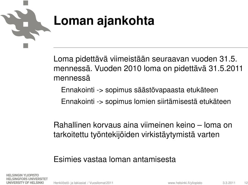 2011 mennessä Ennakointi -> sopimus säästövapaasta etukäteen Ennakointi -> sopimus lomien