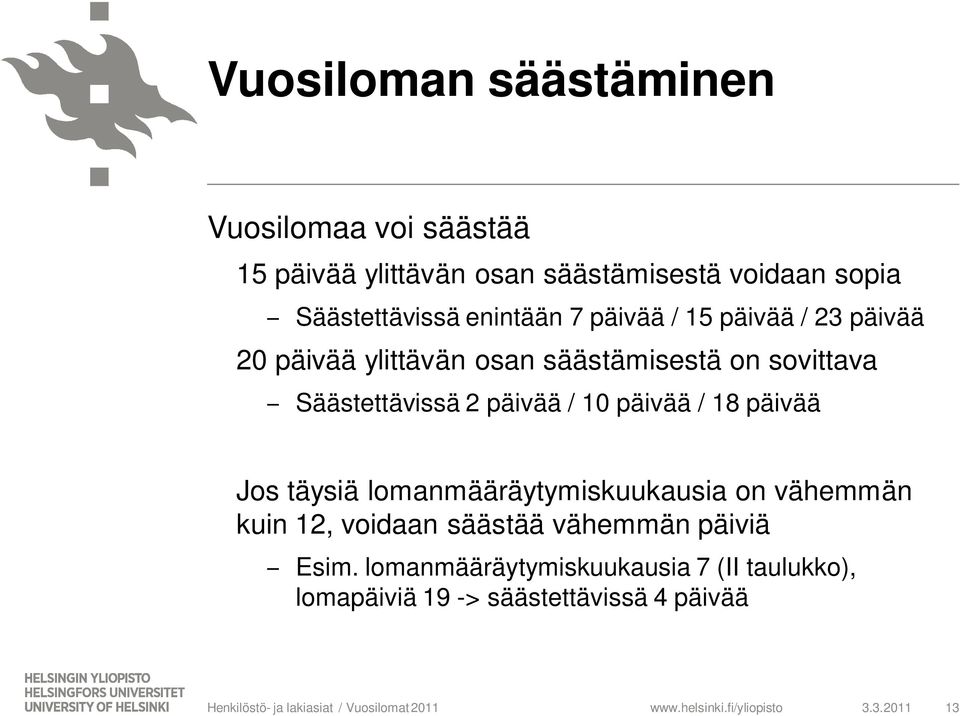 Säästettävissä 2 päivää / 10 päivää / 18 päivää Jos täysiä lomanmääräytymiskuukausia on vähemmän kuin 12,