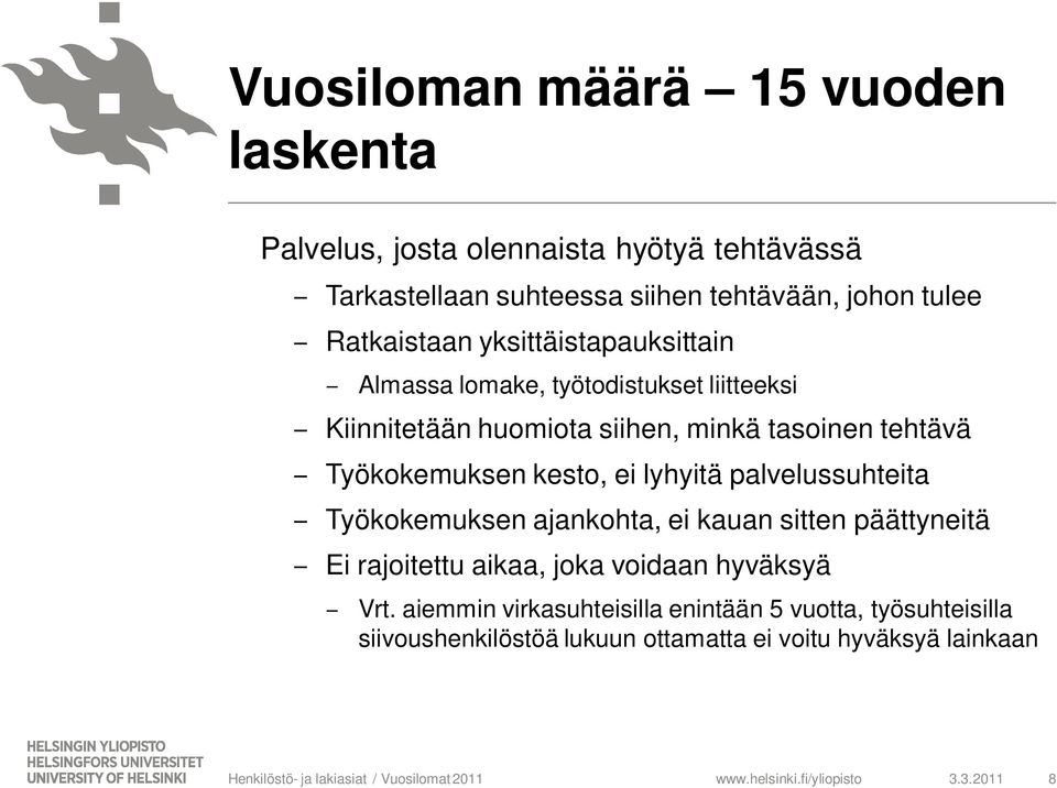 Työkokemuksen kesto, ei lyhyitä palvelussuhteita Työkokemuksen ajankohta, ei kauan sitten päättyneitä Ei rajoitettu aikaa, joka voidaan