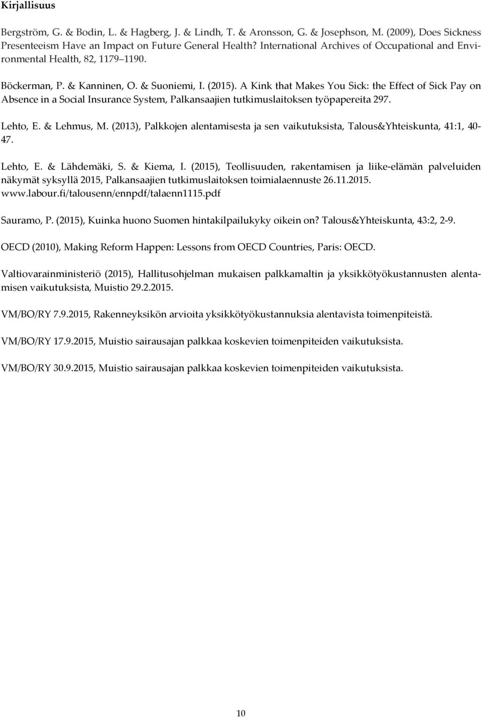 A Kink that Makes You Sick: the Effect of Sick Pay on Absence in a Social Insurance System, Palkansaajien tutkimuslaitoksen työpapereita 297. Lehto, E. & Lehmus, M.
