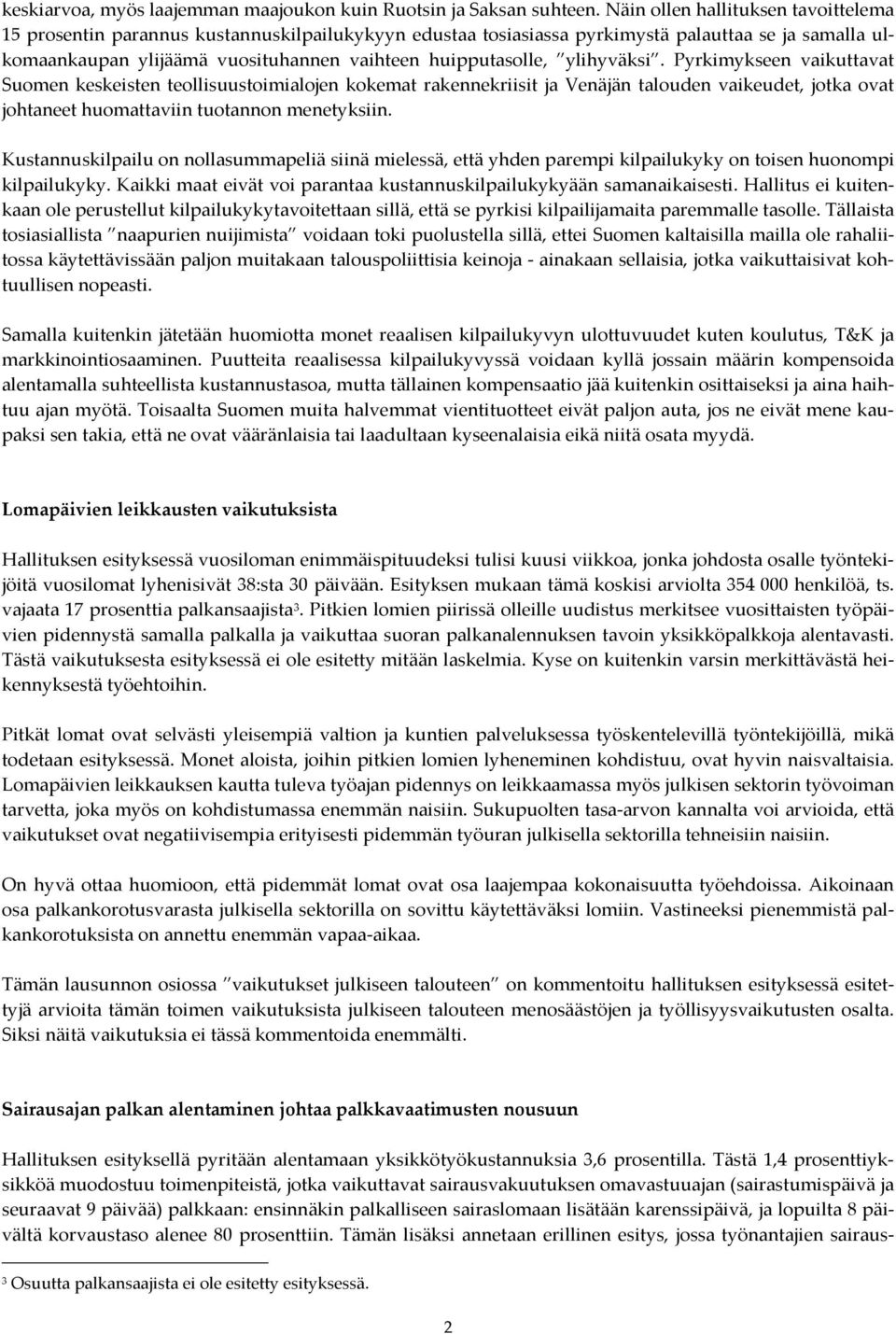 ylihyväksi. Pyrkimykseen vaikuttavat Suomen keskeisten teollisuustoimialojen kokemat rakennekriisit ja Venäjän talouden vaikeudet, jotka ovat johtaneet huomattaviin tuotannon menetyksiin.