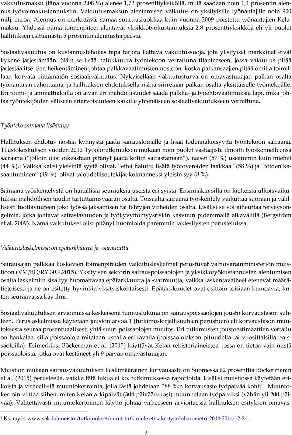 Yhdessä nämä toimenpiteet alentavat yksikkötyökustannuksia 2,8 prosenttiyksikköä eli yli puolet hallituksen esittämästä 5 prosentin alennustarpeesta.
