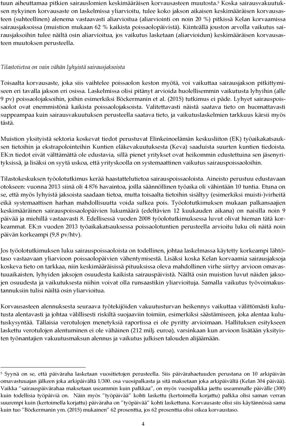 noin 20 %) pitkissä Kelan korvaamissa sairausjaksoissa (muistion mukaan 62 % kaikista poissaolopäivistä).