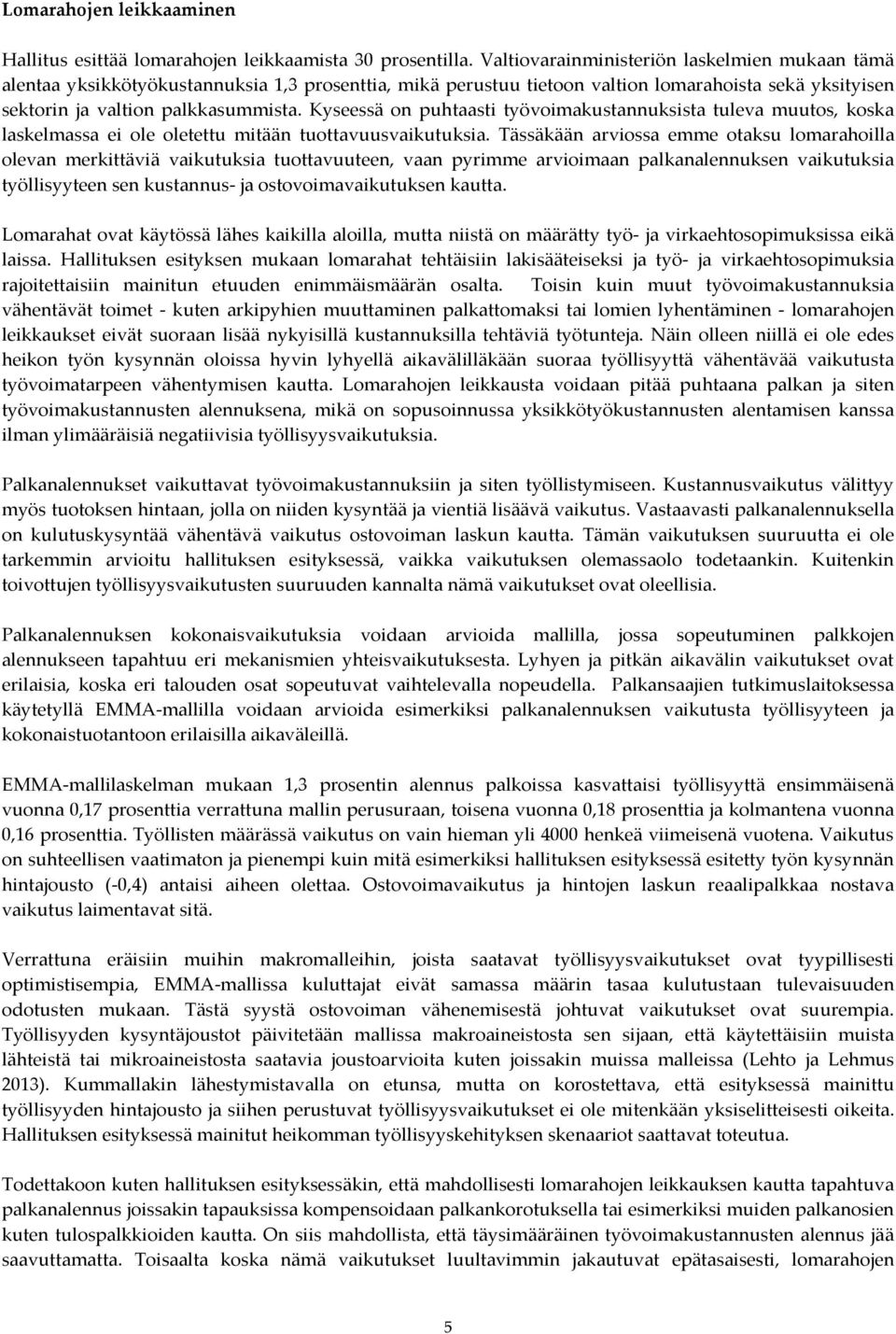 Kyseessä on puhtaasti työvoimakustannuksista tuleva muutos, koska laskelmassa ei ole oletettu mitään tuottavuusvaikutuksia.