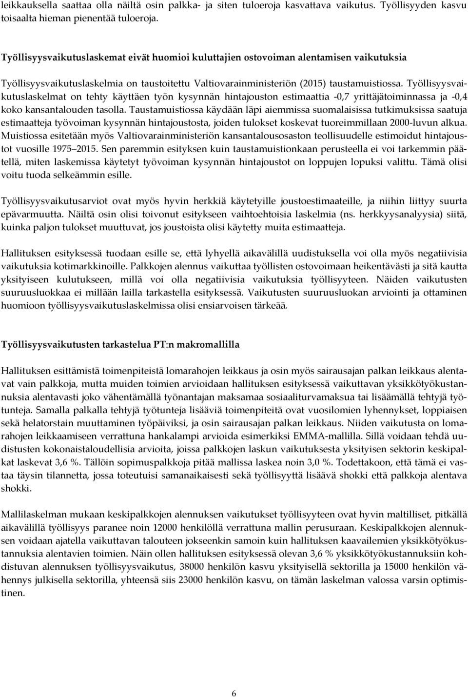 Työllisyysvaikutuslaskelmat on tehty käyttäen työn kysynnän hintajouston estimaattia -0,7 yrittäjätoiminnassa ja -0,4 koko kansantalouden tasolla.