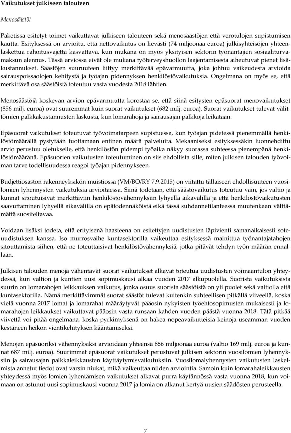 sosiaaliturvamaksun alennus. Tässä arviossa eivät ole mukana työterveyshuollon laajentamisesta aiheutuvat pienet lisäkustannukset.
