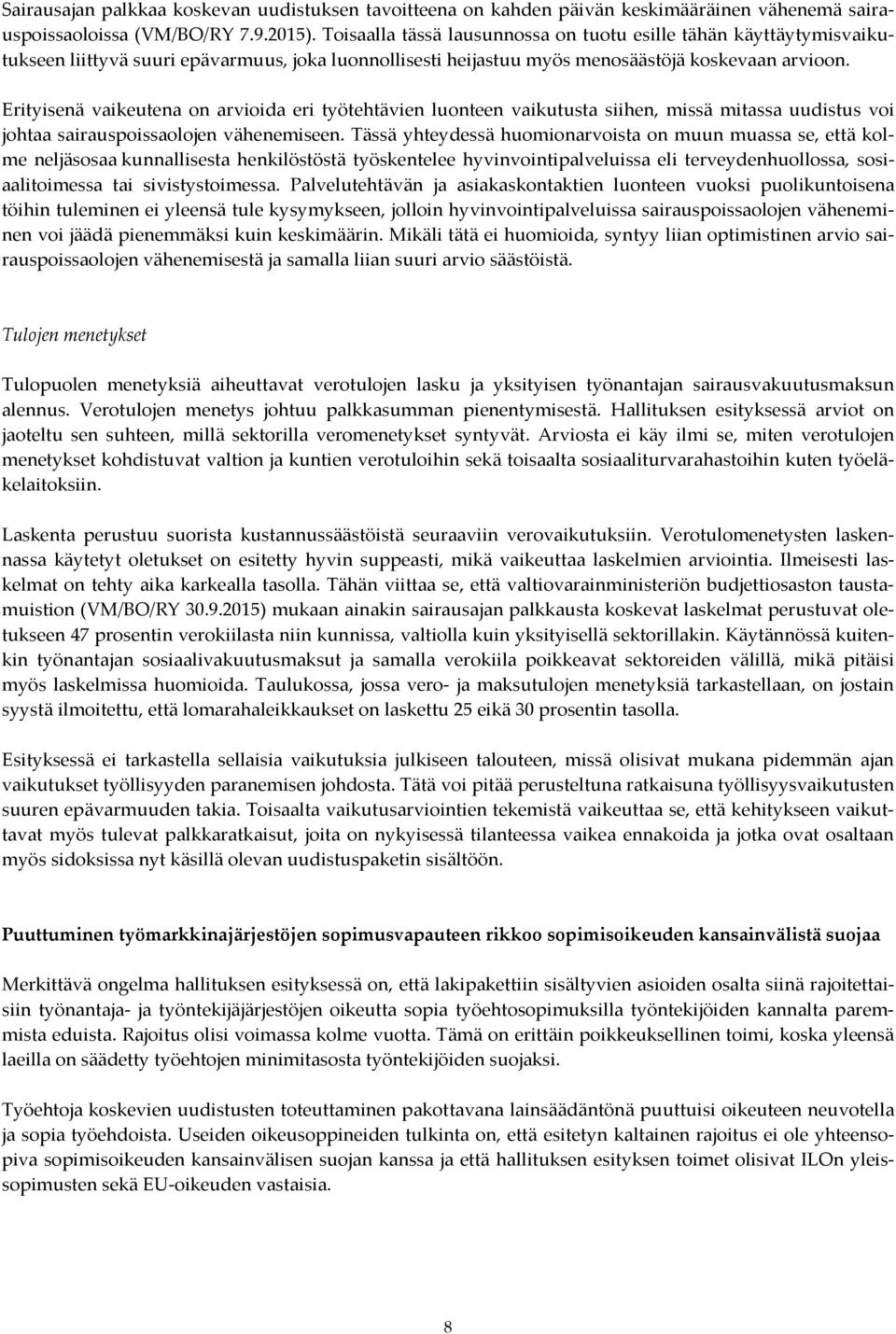 Erityisenä vaikeutena on arvioida eri työtehtävien luonteen vaikutusta siihen, missä mitassa uudistus voi johtaa sairauspoissaolojen vähenemiseen.