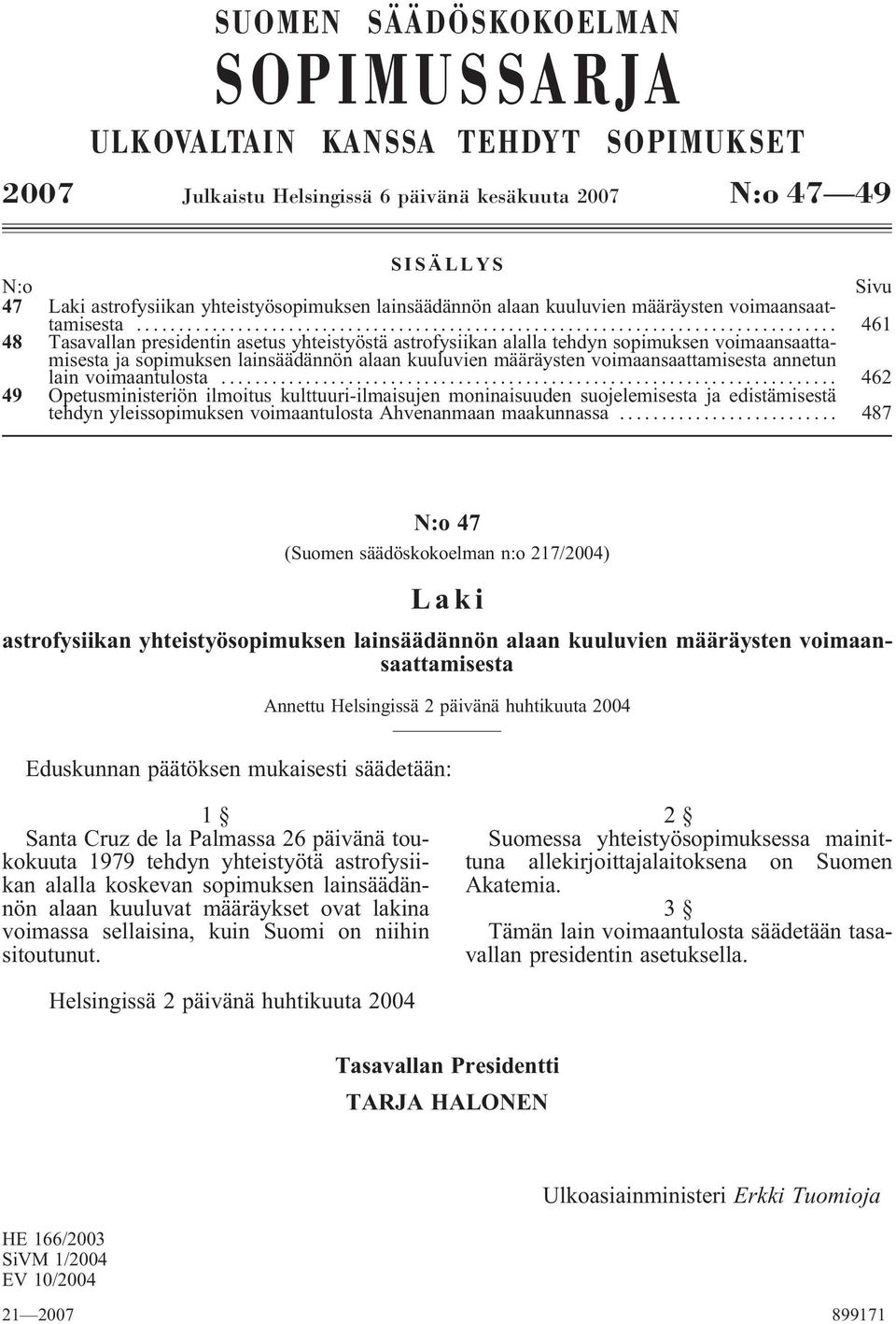 .. 461 48 Tasavallan presidentin asetus yhteistyöstä astrofysiikan alalla tehdyn sopimuksen voimaansaattamisesta ja sopimuksen lainsäädännön alaan kuuluvien määräysten voimaansaattamisesta annetun
