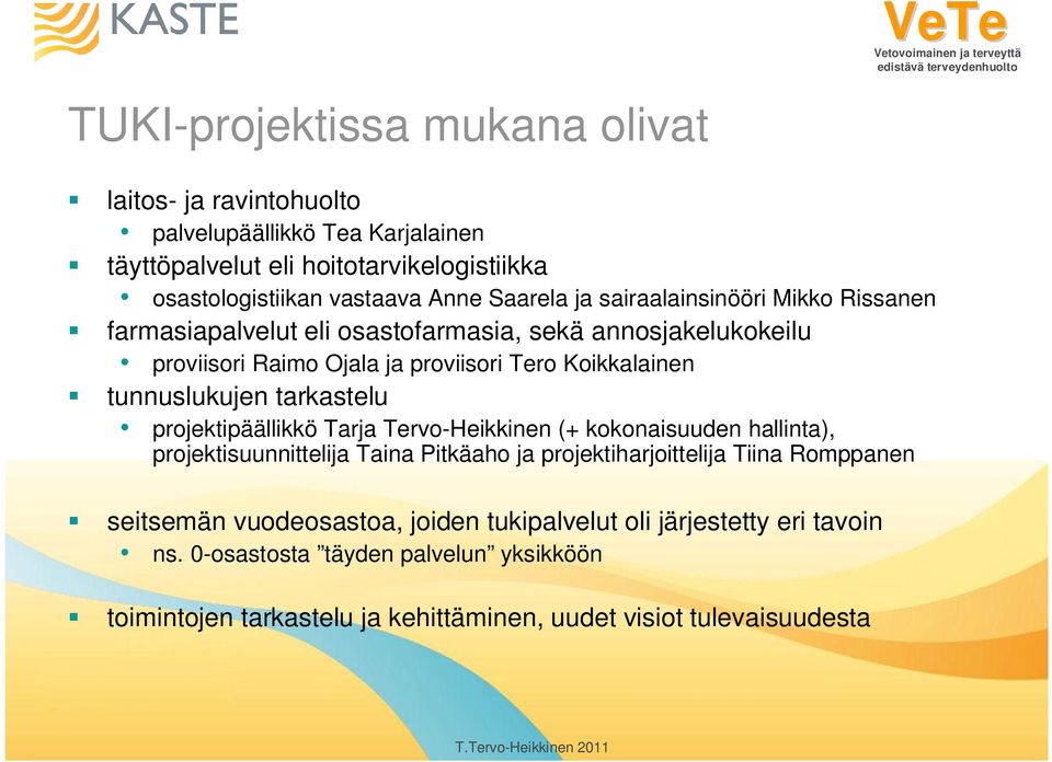 tunnuslukujen tarkastelu projektipäällikkö Tarja Tervo-Heikkinen (+ kokonaisuuden hallinta), projektisuunnittelija Taina Pitkäaho ja projektiharjoittelija Tiina