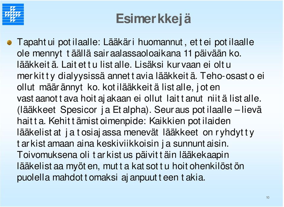 kotilääkkeitä listalle, joten vastaanottava hoitajakaan ei ollut laittanut niitä listalle. (lääkkeet Spesicor ja Etalpha). Seuraus potilaalle lievä haitta.