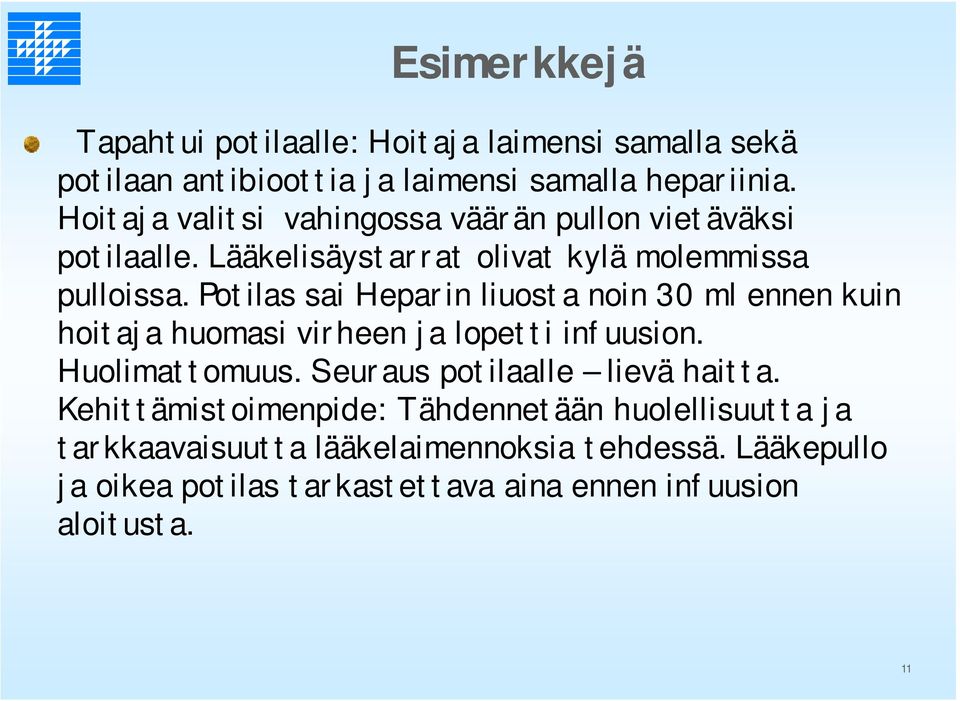 Potilas sai Heparin liuosta noin 30 ml ennen kuin hoitaja huomasi virheen ja lopetti infuusion. Huolimattomuus.