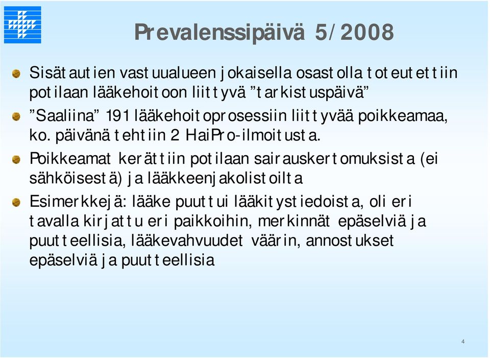 Poikkeamat kerättiin potilaan sairauskertomuksista (ei sähköisestä) ja lääkkeenjakolistoilta Esimerkkejä: lääke puuttui