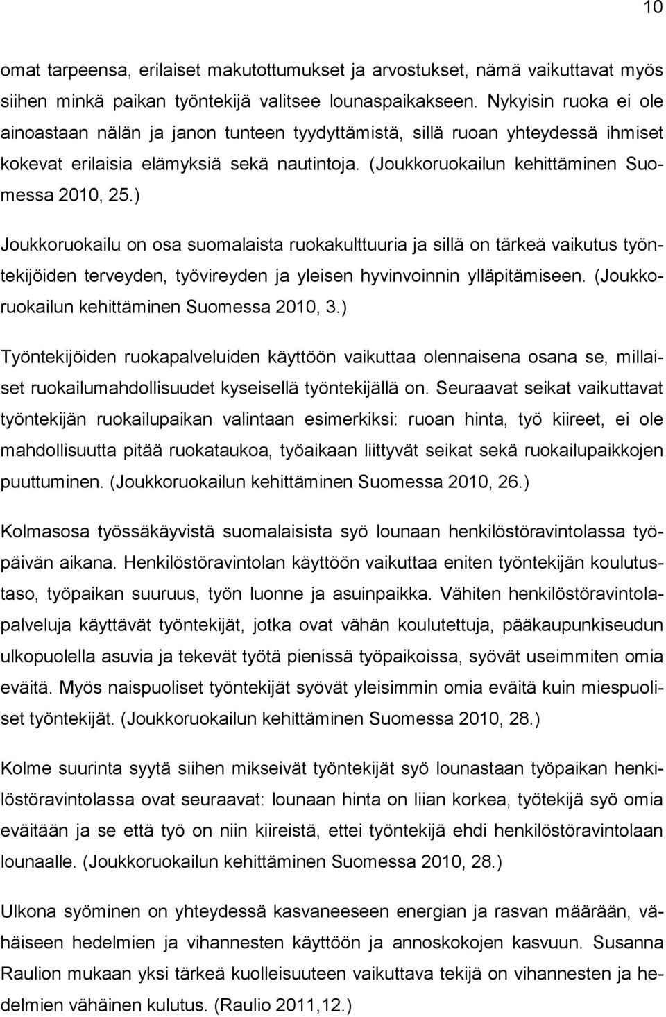 ) Joukkoruokailu on osa suomalaista ruokakulttuuria ja sillä on tärkeä vaikutus työntekijöiden terveyden, työvireyden ja yleisen hyvinvoinnin ylläpitämiseen.