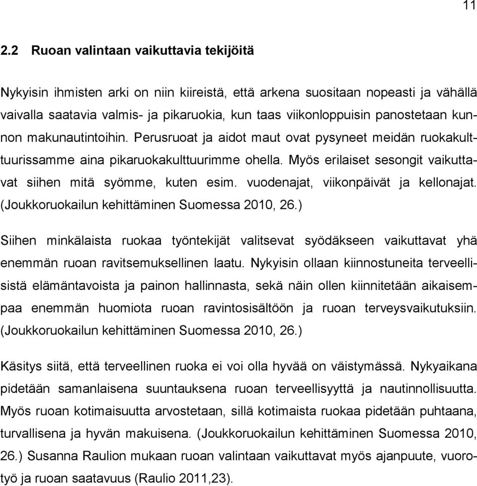 Myös erilaiset sesongit vaikuttavat siihen mitä syömme, kuten esim. vuodenajat, viikonpäivät ja kellonajat. (Joukkoruokailun kehittäminen Suomessa 2010, 26.