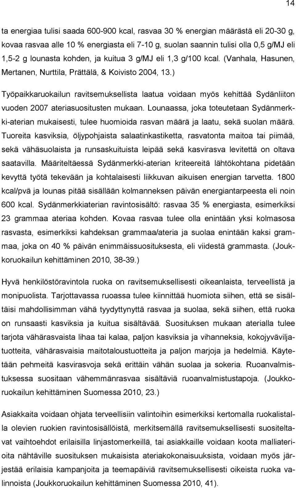 ) Työpaikkaruokailun ravitsemuksellista laatua voidaan myös kehittää Sydänliiton vuoden 2007 ateriasuositusten mukaan.