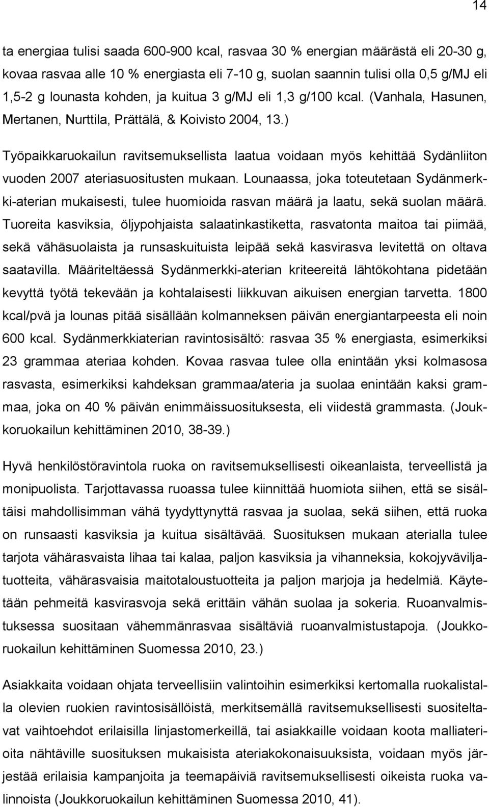 ) Työpaikkaruokailun ravitsemuksellista laatua voidaan myös kehittää Sydänliiton vuoden 2007 ateriasuositusten mukaan.