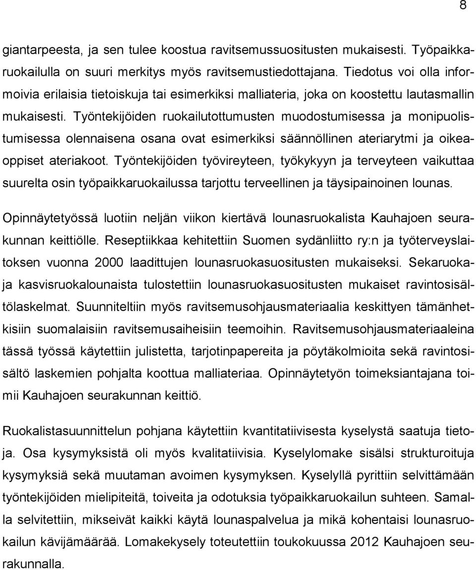 Työntekijöiden ruokailutottumusten muodostumisessa ja monipuolistumisessa olennaisena osana ovat esimerkiksi säännöllinen ateriarytmi ja oikeaoppiset ateriakoot.