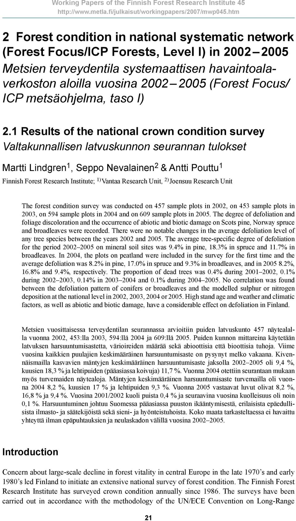 1 Results of the national crown condition survey Valtakunnallisen latvuskunnon seurannan tulokset Martti Lindgren 1, Seppo Nevalainen 2 & Antti Pouttu 1 Finnish Forest Research Institute; 1) Vantaa