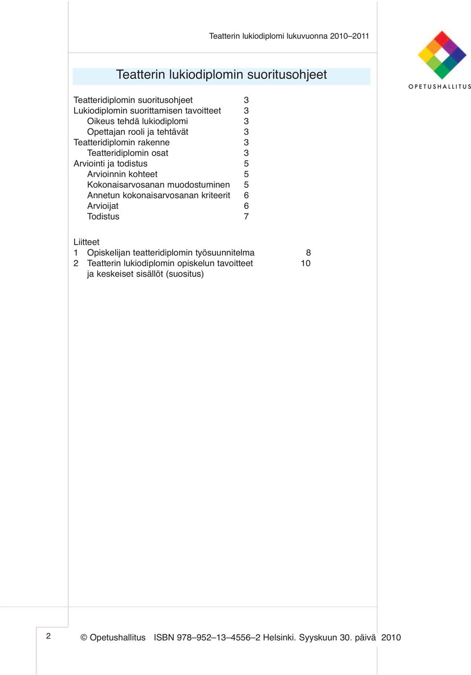 Arvioinnin kohteet 5 Kokonaisarvosanan muodostuminen 5 Annetun kokonaisarvosanan kriteerit 6 Arvioijat 6 Todistus 7 Liitteet