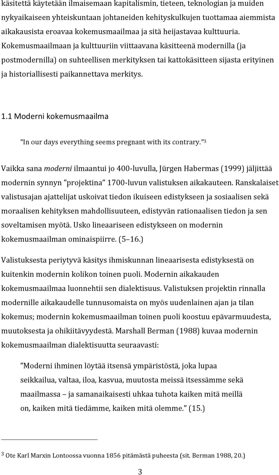 Kokemusmaailmaanjakulttuuriinviittaavanakäsitteenämodernilla(ja postmodernilla)onsuhteellisenmerkityksentaikattokäsitteensijastaerityinen jahistoriallisestipaikannettavamerkitys. 1.