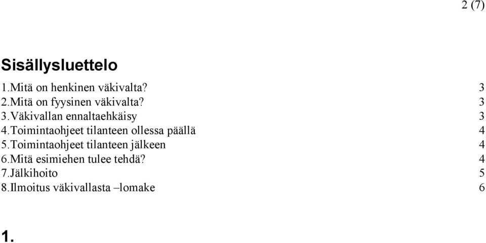 Toimintaohjeet tilanteen ollessa päällä 4 5.