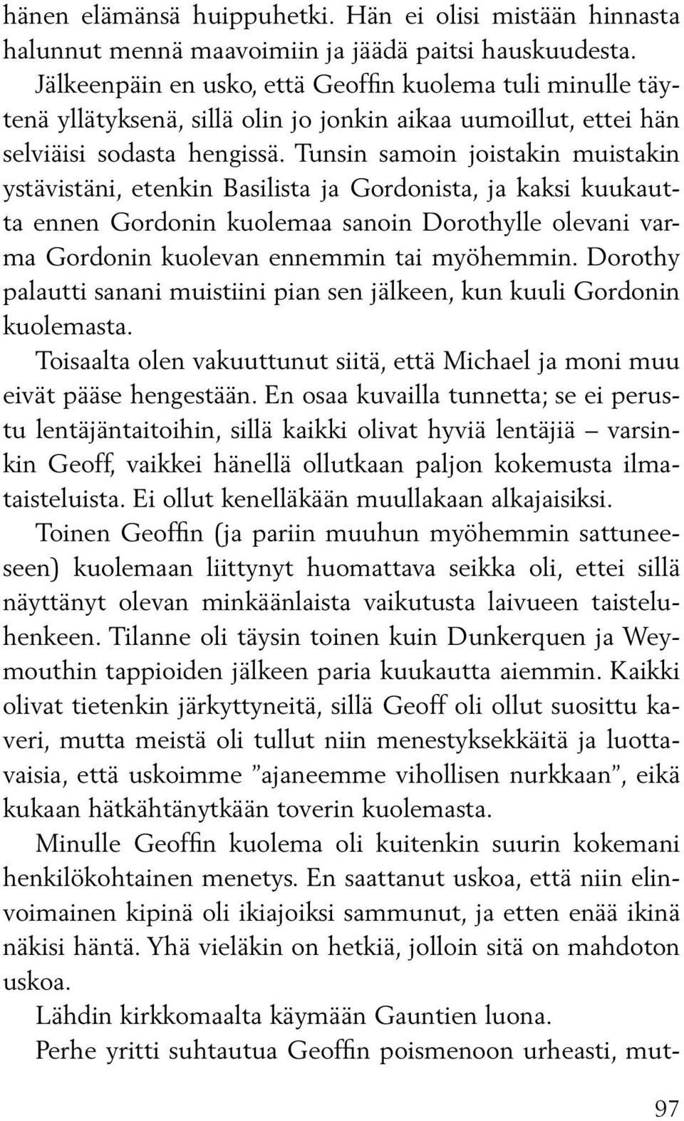 Tunsin samoin joistakin muistakin ystävistäni, etenkin Basilista ja Gordonista, ja kaksi kuukautta ennen Gordonin kuolemaa sanoin Dorothylle olevani varma Gordonin kuolevan ennemmin tai myöhemmin.