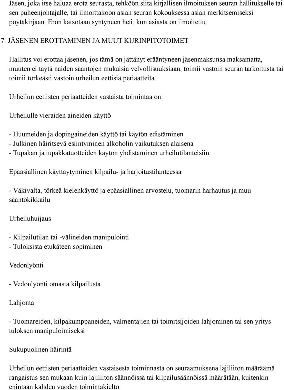 JÄSENEN EROTTAMINEN JA MUUT KURINPITOTOIMET Hallitus voi erottaa jäsenen, jos tämä on jättänyt erääntyneen jäsenmaksunsa maksamatta, muuten ei täytä näiden sääntöjen mukaisia velvollisuuksiaan,