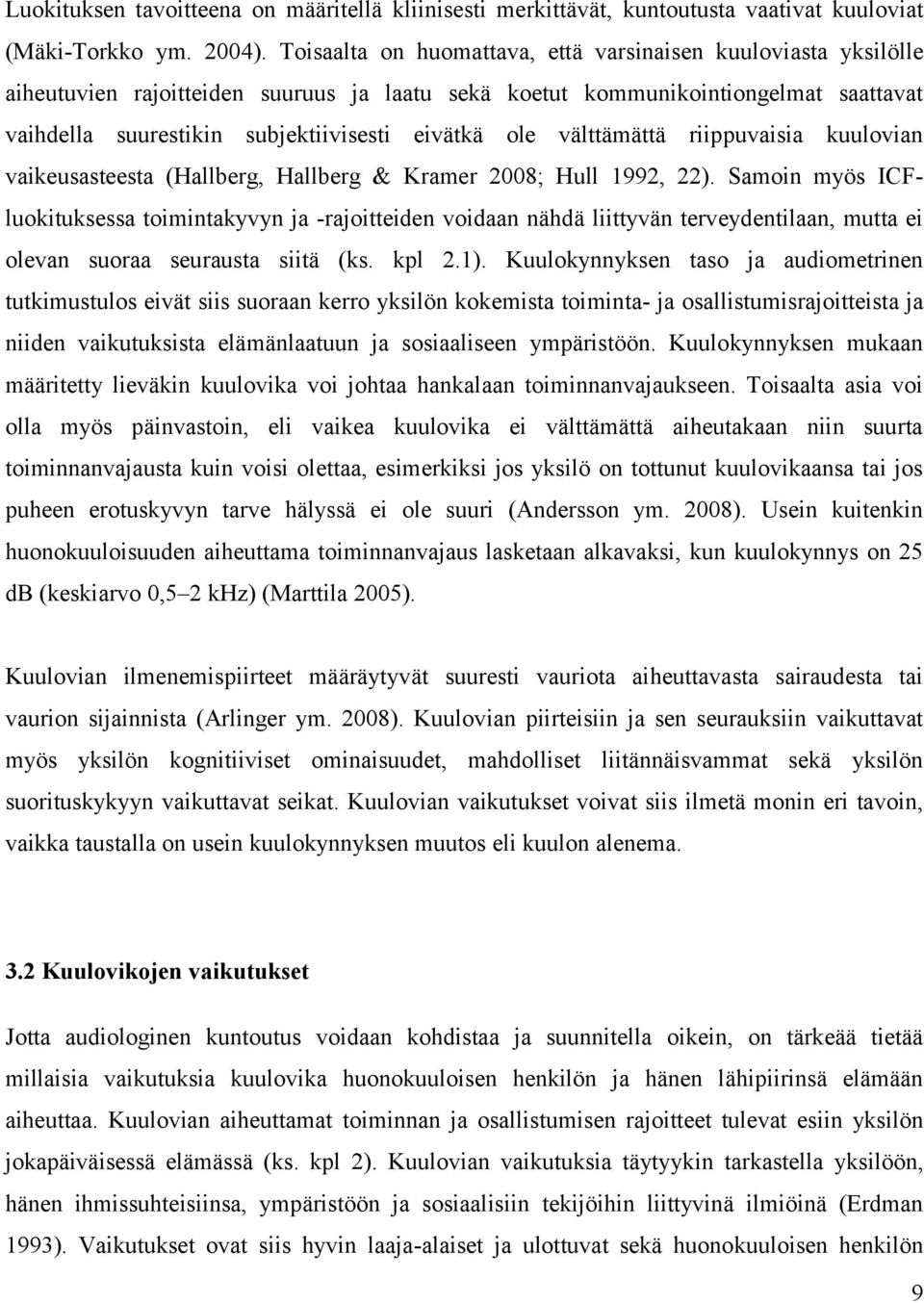 ole välttämättä riippuvaisia kuulovian vaikeusasteesta (Hallberg, Hallberg & Kramer 2008; Hull 1992, 22).