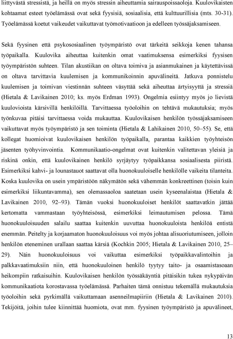 Kuulovika aiheuttaa kuitenkin omat vaatimuksensa esimerkiksi fyysisen työympäristön suhteen.