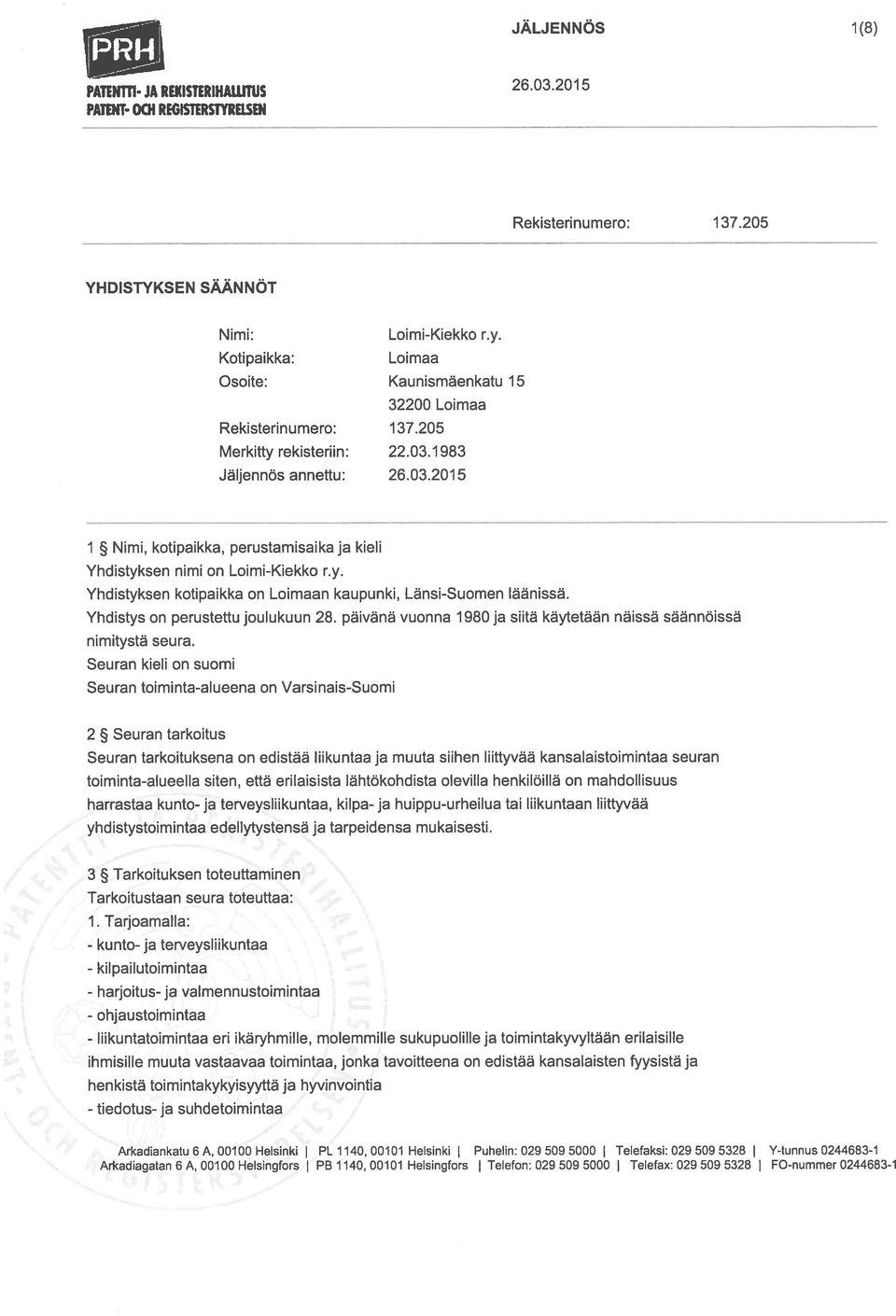 1983 Jäljennös annettu: 1 Nimi, kotipaikka, perustamisaika ja kieli Yhdistyksen nimi on Loimi-Kiekko r.y. Yhdistyksen kotipaikka on Loimaan kaupunki, Länsi-Suomen läänissä.