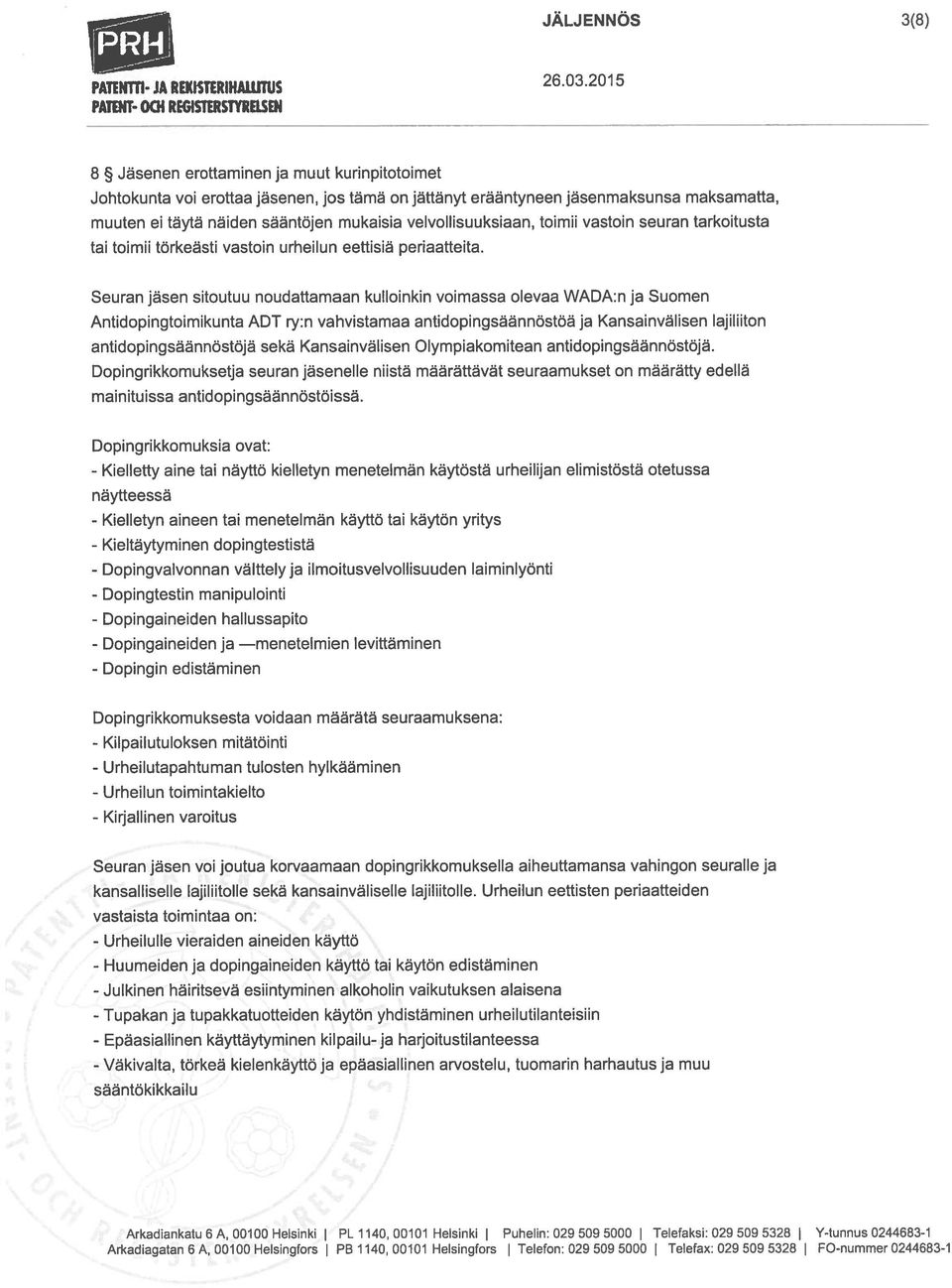sääntöjen mukaisia velvollisuuksiaan, toimii vastoin seuran tarkoitusta tai toimii törkeästi vastoin urheilun eettisiä periaatteita.